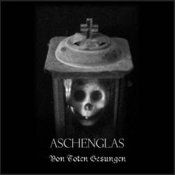 Aschenglas : Von Toten Gesungen